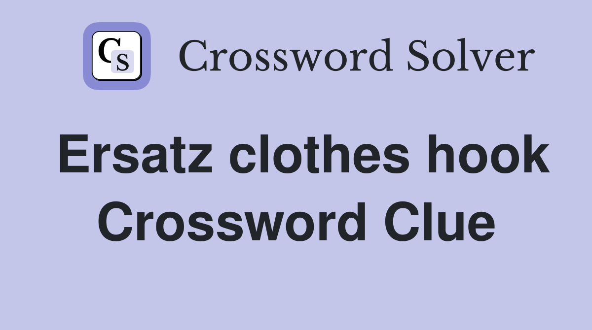 Ersatz clothes hook Crossword Clue Answers Crossword Solver